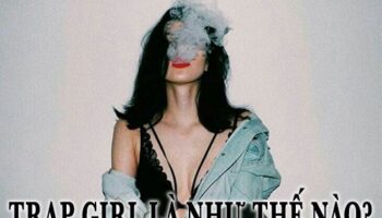 Trap girl là như thế nào?