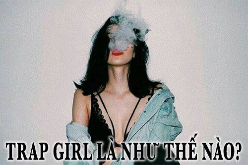 Trap girl là như thế nào?